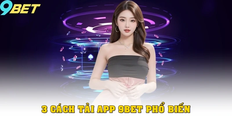 Tải App 9bet 1 3 cách tải app 9bet phổ biến