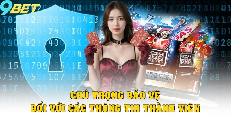 Chính Sách Bảo Mật 2 Chú trọng bảo vệ đối với các thông tin thành viên