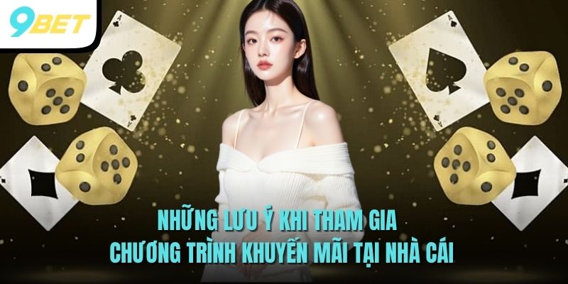 Những lưu ý khi tham gia chương trình khuyến mãi tại nhà cái