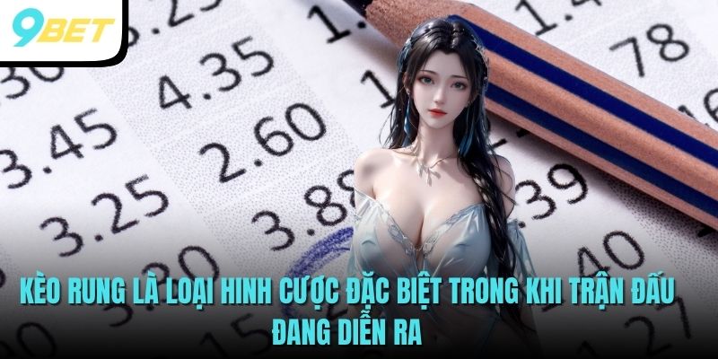 Kèo Rung Bóng Đá - Cơ Hội Kiếm Doanh Thu Khủng Cùng 9BET 2 Kèo rung là loại hinh cược đặc biệt trong khi trận đấu đang diễn ra