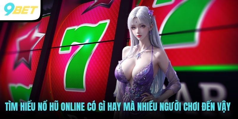Nổ Hũ Online - Quay Hũ Đổi Thưởng Ăn Tiền Thật Cực Khủng 2 Tìm hiểu nổ hũ online có gì hay mà nhiều người chơi đến vậy